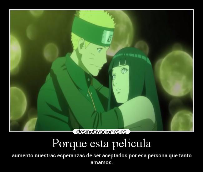 Porque esta pelicula - aumento nuestras esperanzas de ser aceptados por esa persona que tanto
amamos.