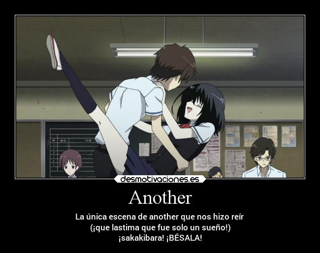 Another - La única escena de another que nos hizo reír
(¡que lastima que fue solo un sueño!)
¡sakakibara! ¡BÉSALA!