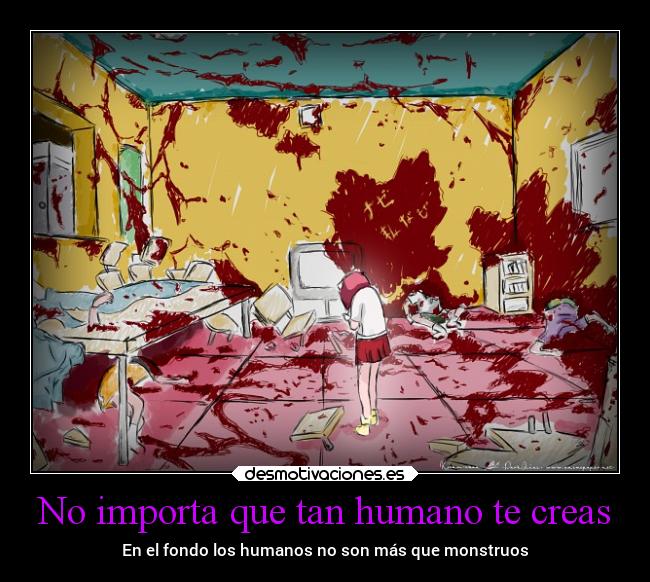 No importa que tan humano te creas -
