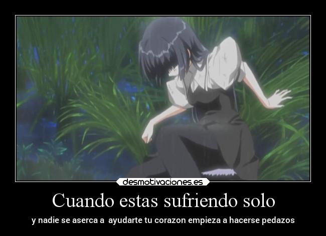 Cuando estas sufriendo solo -
