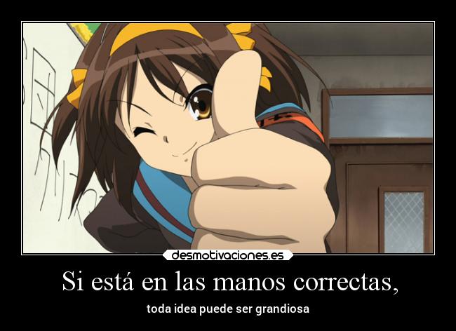 Si está en las manos correctas, -