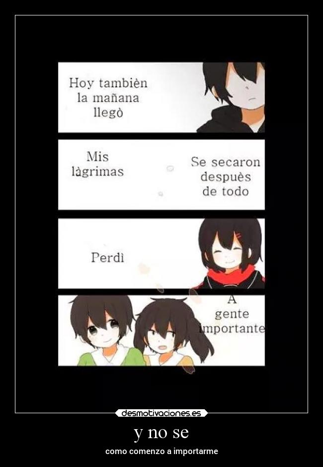 y no se - como comenzo a importarme