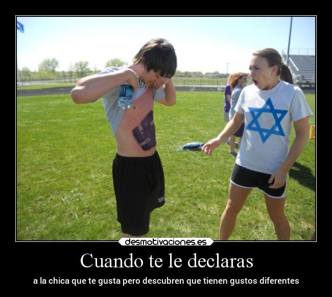 Cuando te le declaras - a la chica que te gusta pero descubren que tienen gustos diferentes