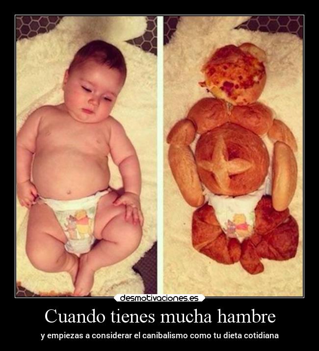 Cuando tienes mucha hambre - y empiezas a considerar el canibalismo como tu dieta cotidiana