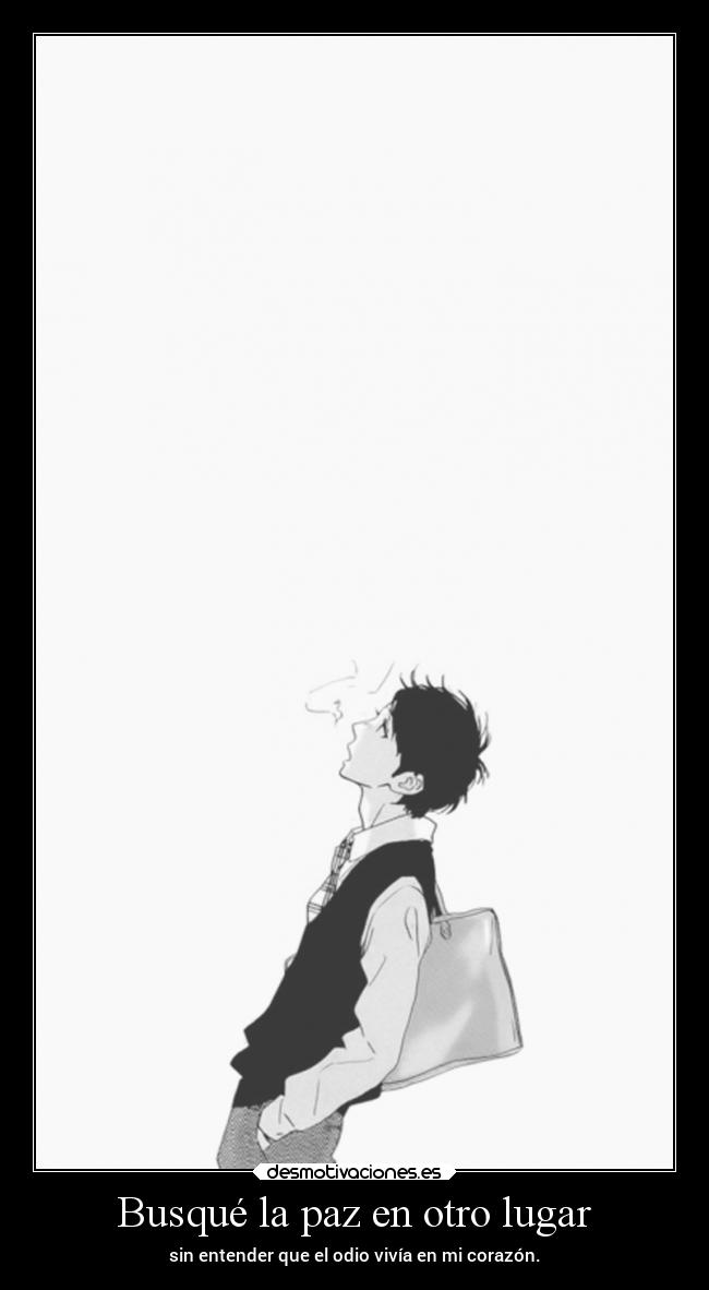 Busqué la paz en otro lugar - sin entender que el odio vivía en mi corazón.