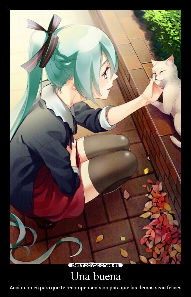 Una buena - Acción no es para que te recompensen sino para que los demas sean felices