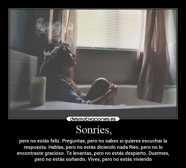 Sonríes, -
