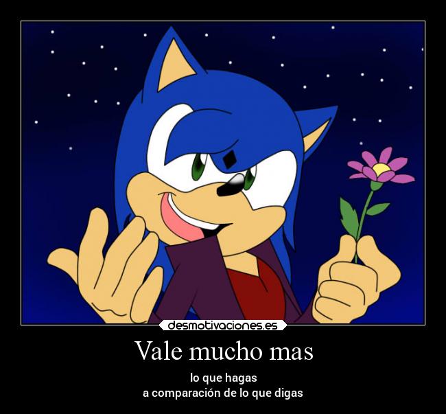 Vale mucho mas - lo que hagas
a comparación de lo que digas