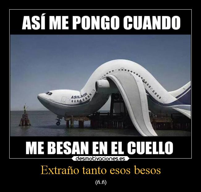 Extraño tanto esos besos - (ñ.ñ)