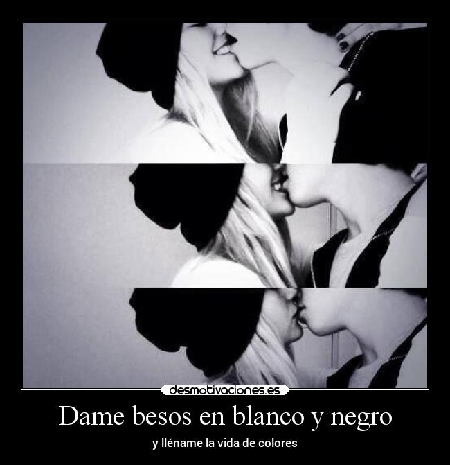 Dame besos en blanco y negro - 