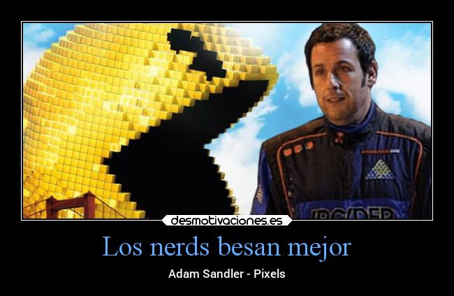 Los nerds besan mejor - Adam Sandler - Pixels