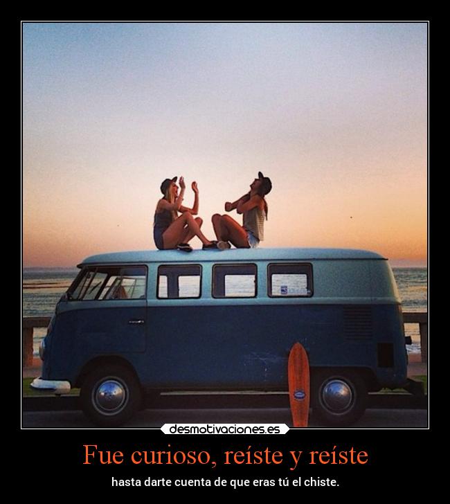 Fue curioso, reíste y reíste -