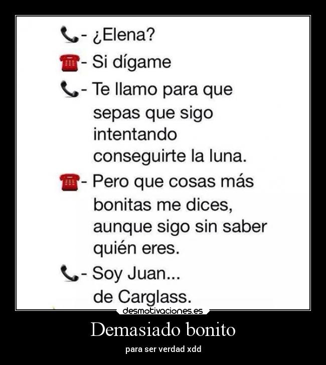 Demasiado bonito - para ser verdad xdd