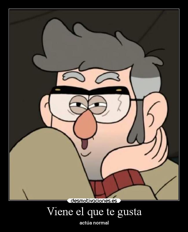 Viene el que te gusta - actúa normal