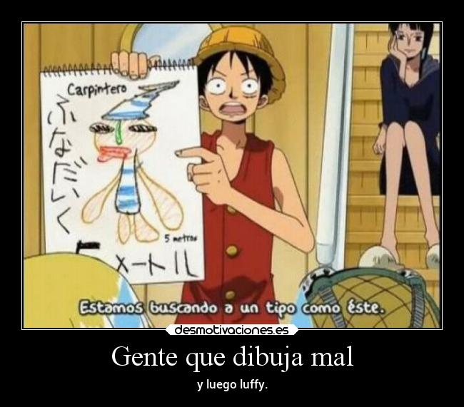 Gente que dibuja mal - y luego luffy.