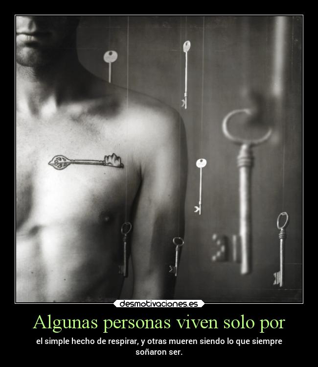 Algunas personas viven solo por -