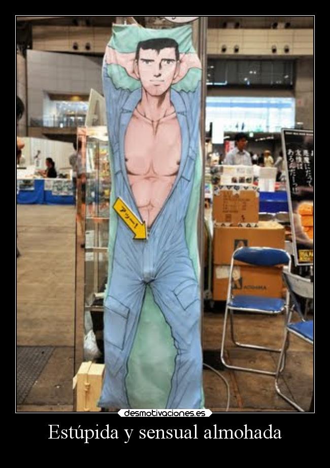 Estúpida y sensual almohada -