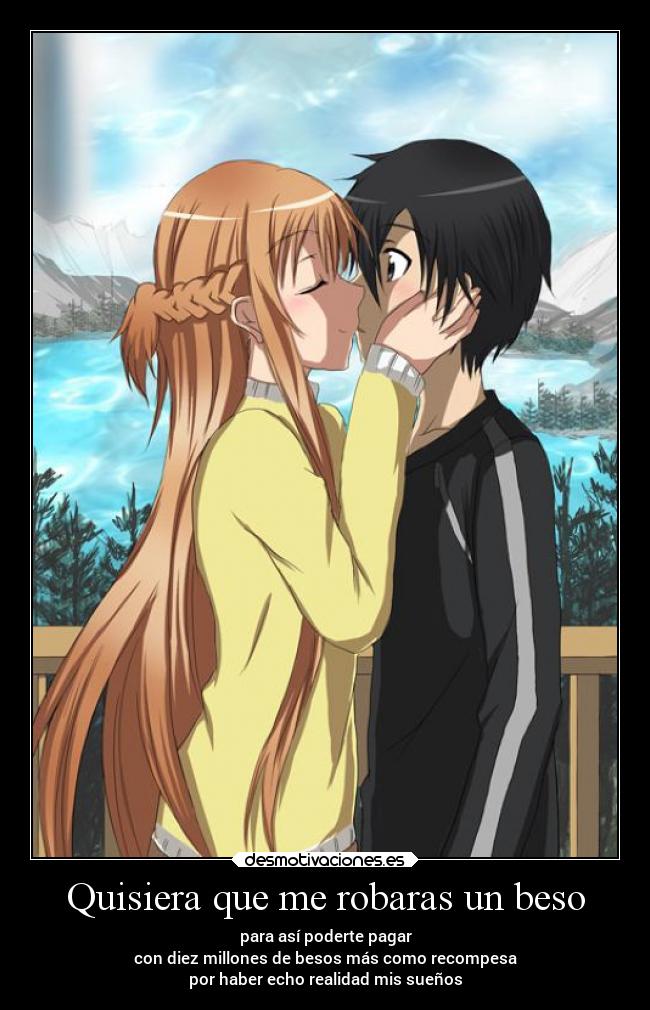 Quisiera que me robaras un beso -