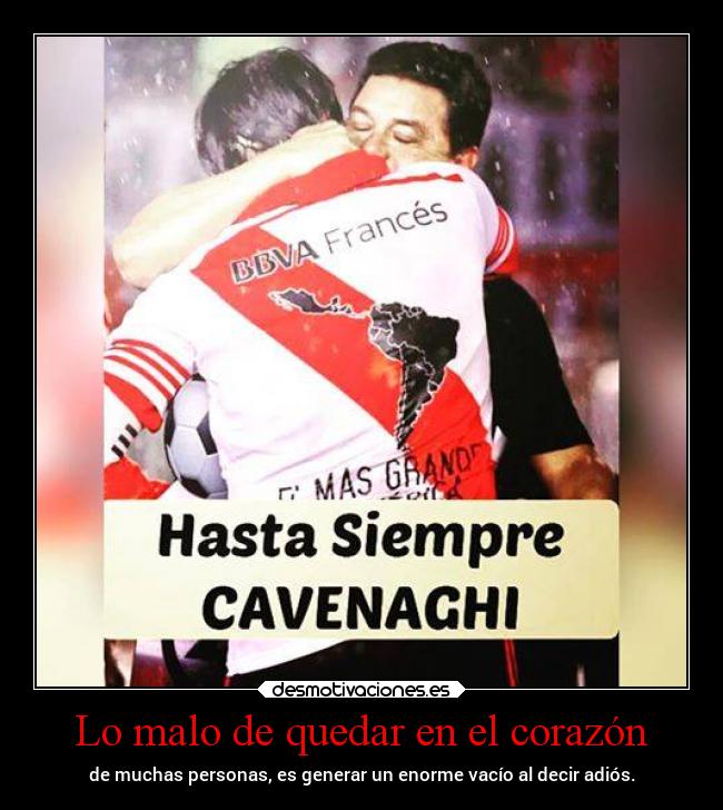 Lo malo de quedar en el corazón - de muchas personas, es generar un enorme vacío al decir adiós.