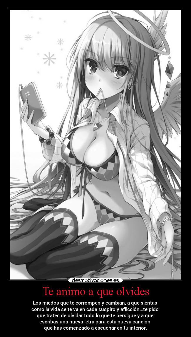 Te animo a que olvides - Los miedos que te corrompen y cambian, a que sientas
como la vida se te va en cada suspiro y aflicción…te pido
que trates de olvidar todo lo que te persigue y a que
escribas una nueva letra para esta nueva canción
que has comenzado a escuchar en tu interior.