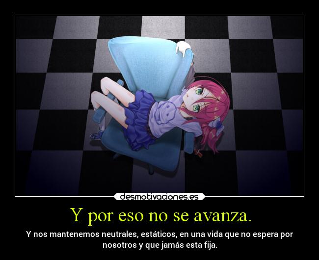 Y por eso no se avanza. -
