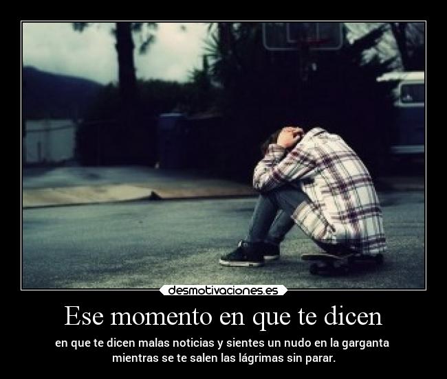 Ese momento en que te dicen -