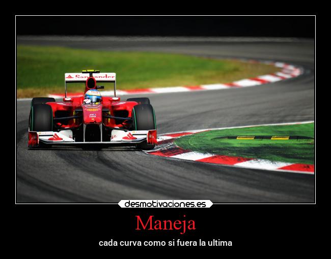 Maneja - cada curva como si fuera la ultima