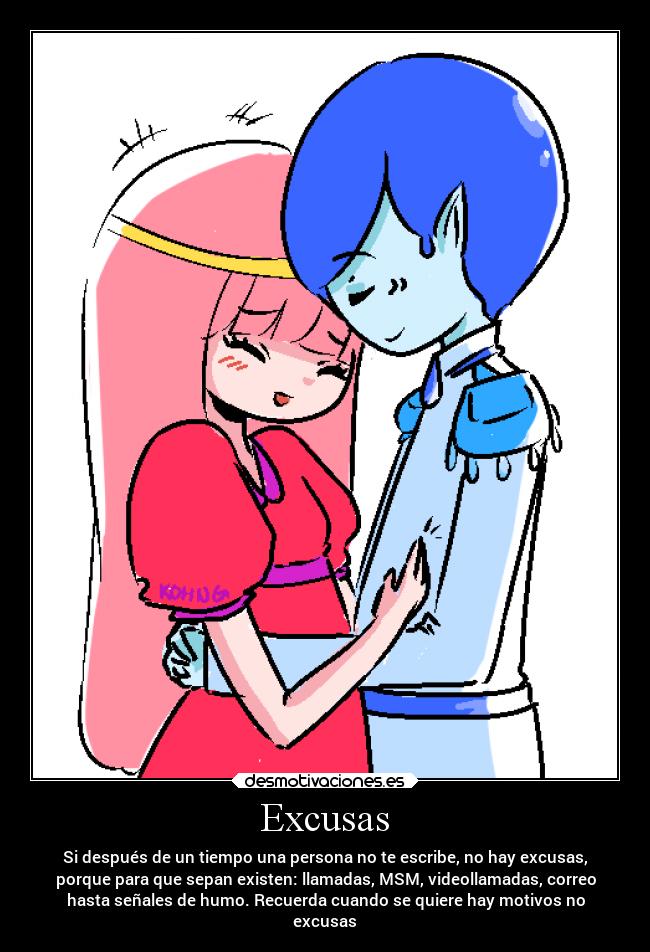 Excusas - Si después de un tiempo una persona no te escribe, no hay excusas,
porque para que sepan existen: llamadas, MSM, videollamadas, correo
hasta señales de humo. Recuerda cuando se quiere hay motivos no
excusas