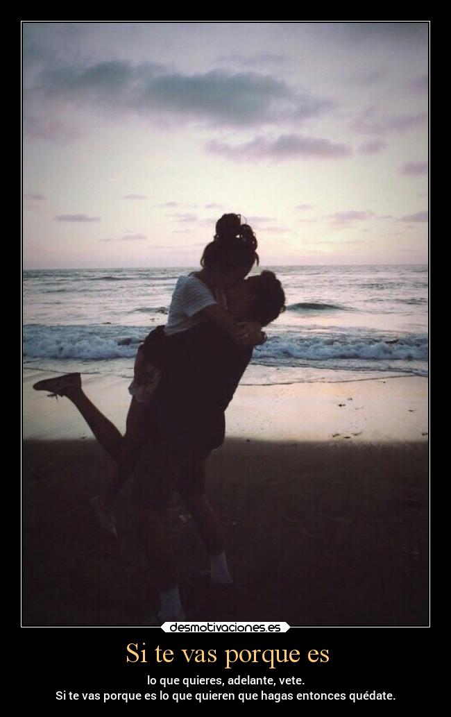 Si te vas porque es -