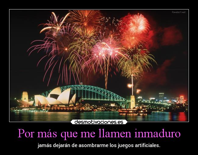 Por más que me llamen inmaduro -