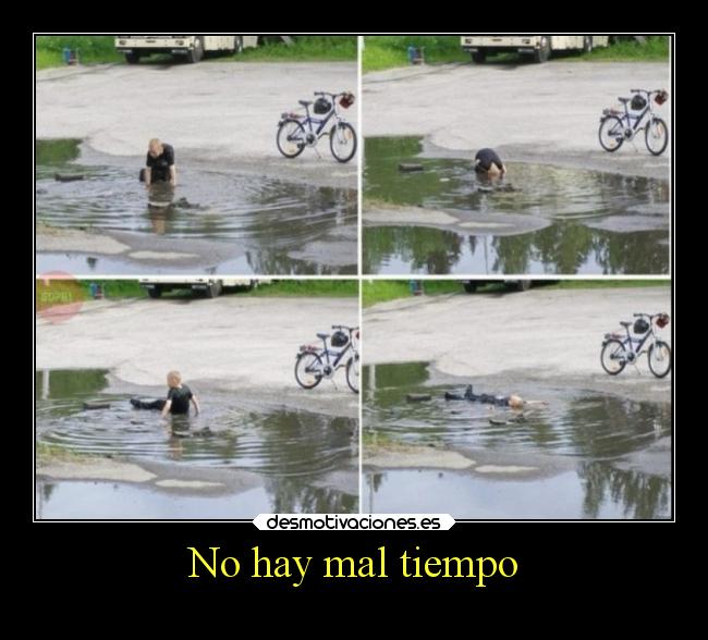 No hay mal tiempo -