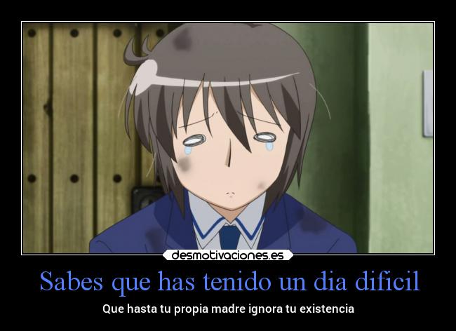 Sabes que has tenido un dia dificil - 