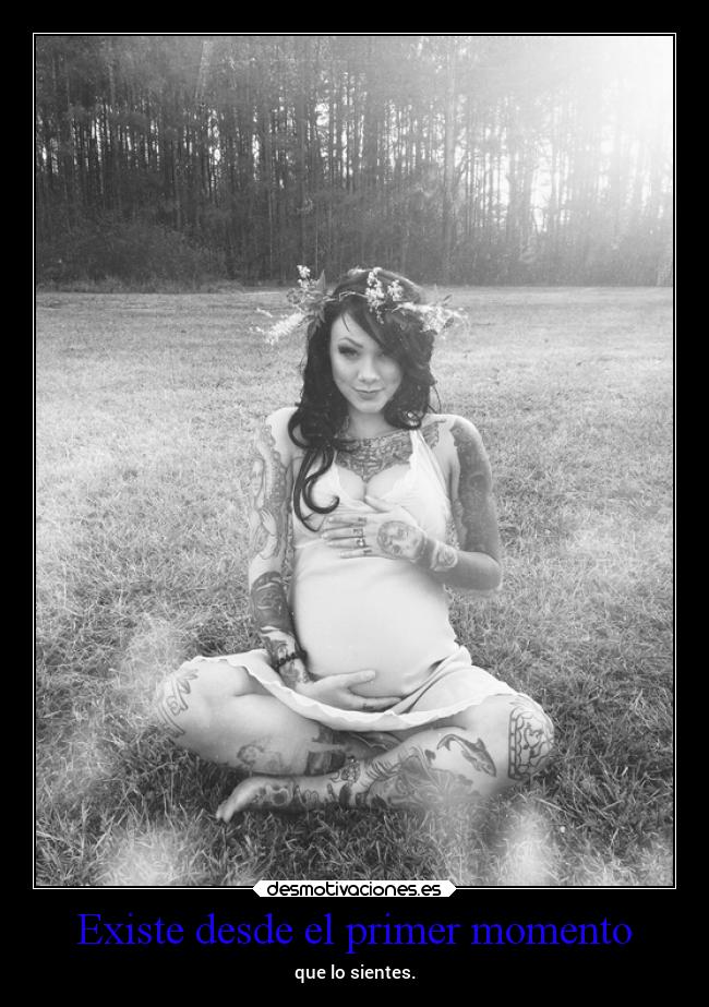 Existe desde el primer momento - que lo sientes.
