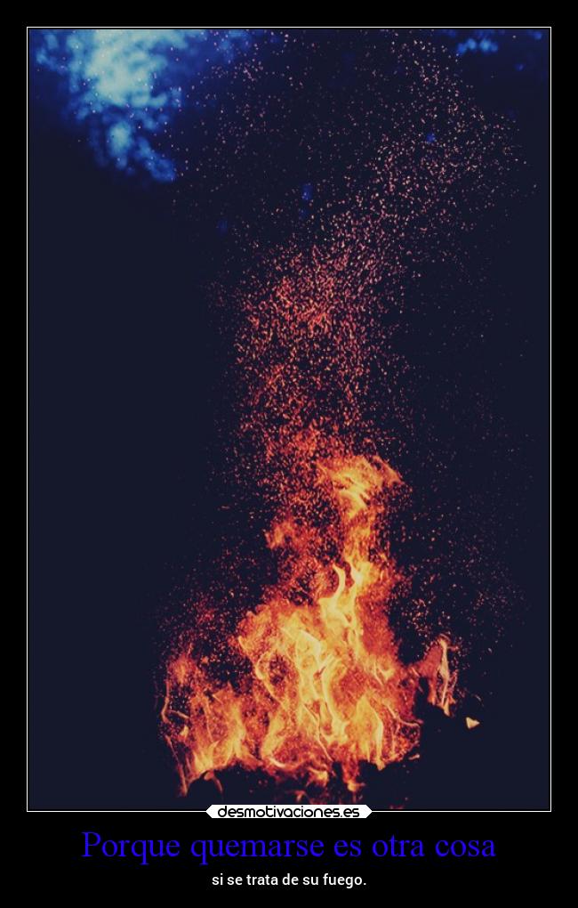 Porque quemarse es otra cosa -