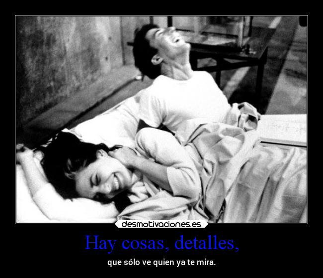 Hay cosas, detalles, - 