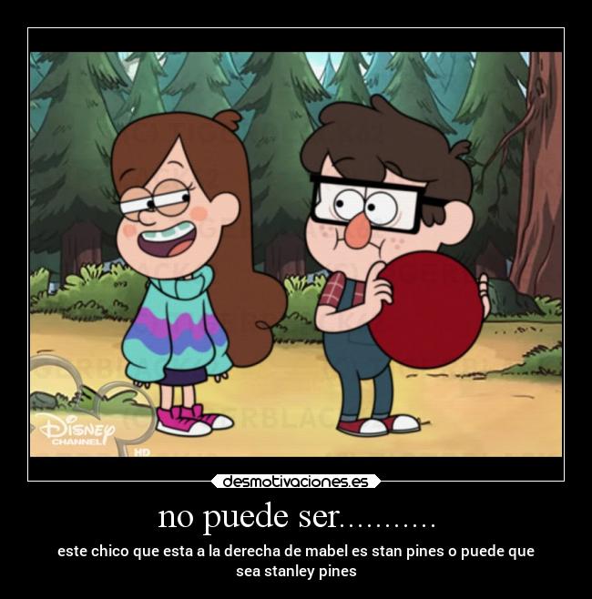 no puede ser........... - este chico que esta a la derecha de mabel es stan pines o puede que
sea stanley pines