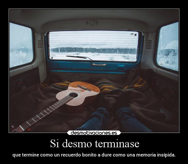 Si desmo terminase -