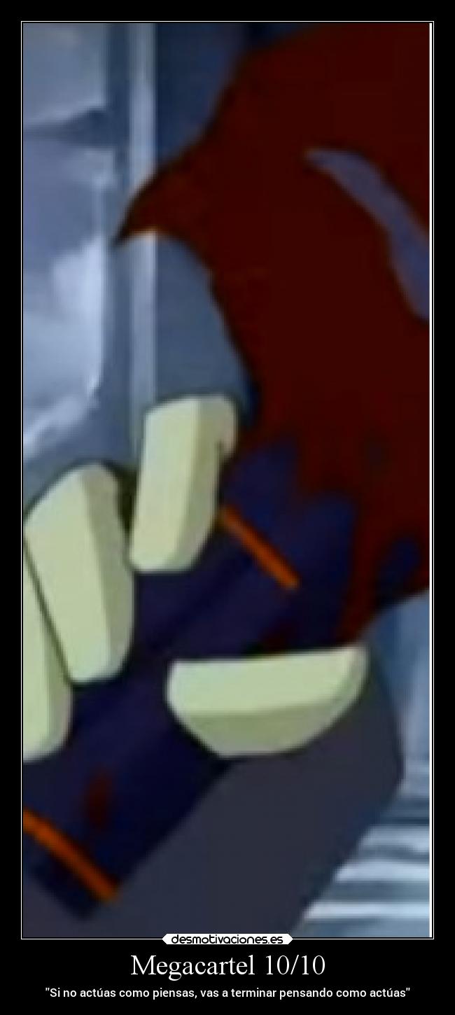 Megacartel 10/10 - Si no actúas como piensas, vas a terminar pensando como actúas