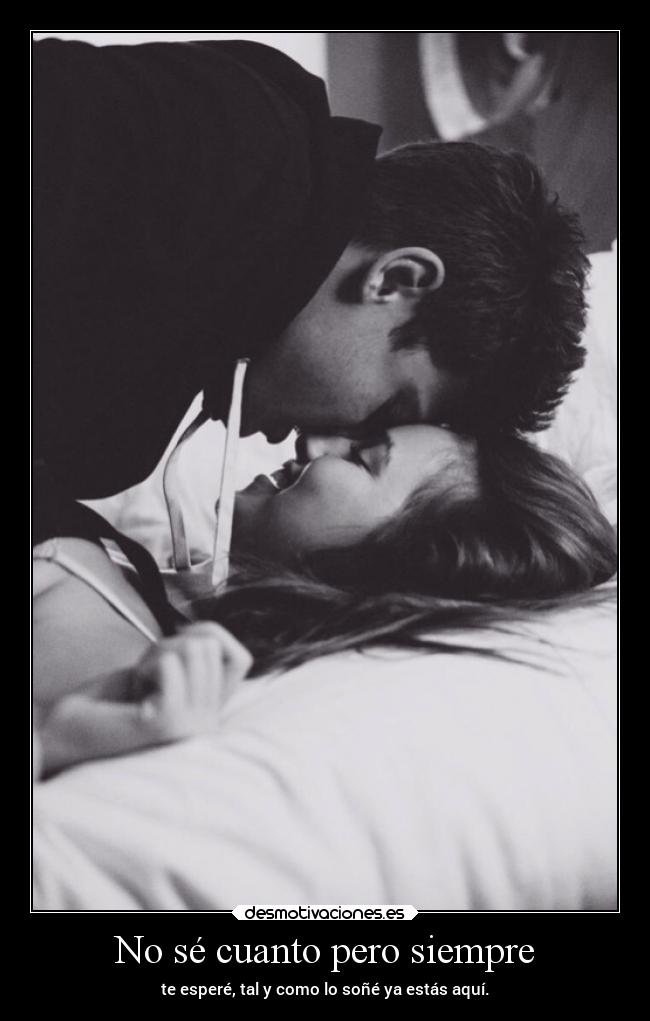 No sé cuanto pero siempre -
