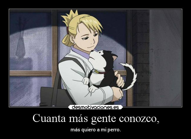 Cuanta más gente conozco, - más quiero a mi perro.