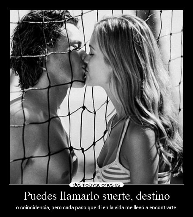 Puedes llamarlo suerte, destino -
