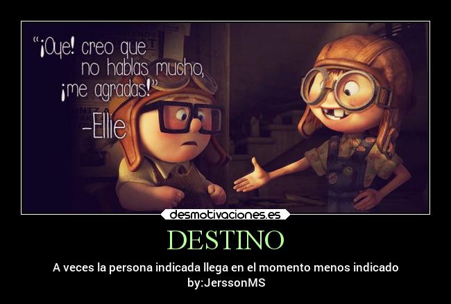 DESTINO - A veces la persona indicada llega en el momento menos indicado
by:JerssonMS