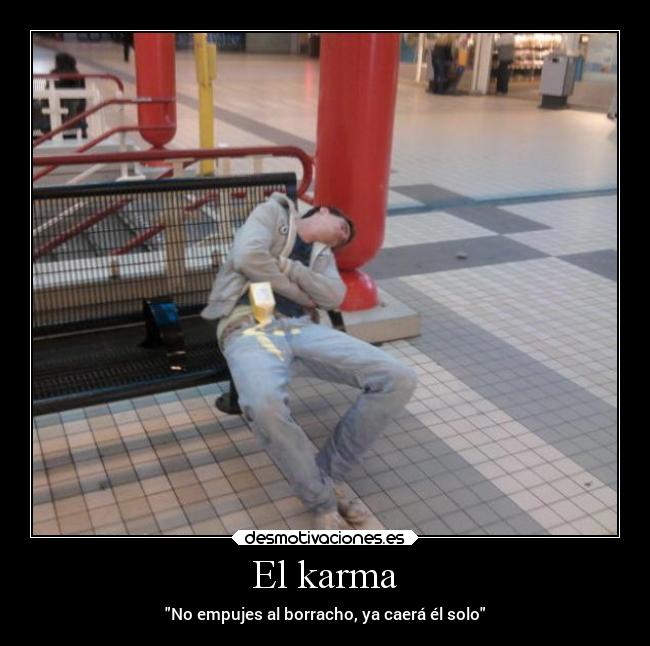 El karma - No empujes al borracho, ya caerá él solo
