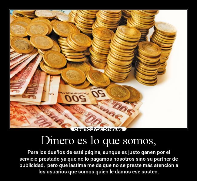 Dinero es lo que somos, -