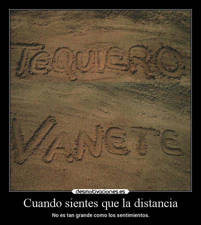Cuando sientes que la distancia -