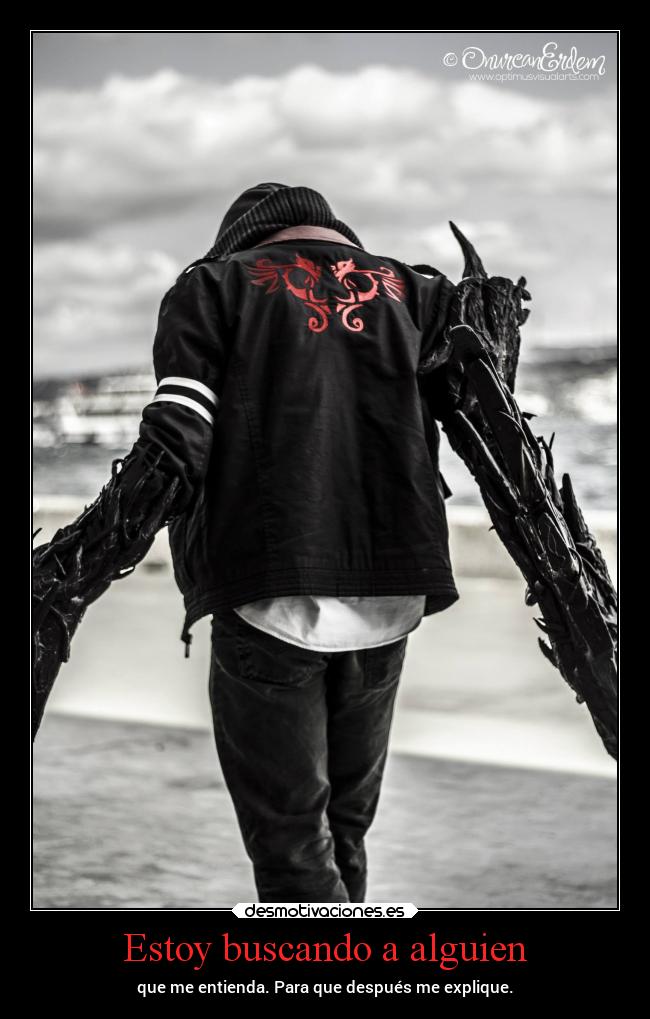 Estoy buscando a alguien - que me entienda. Para que después me explique.