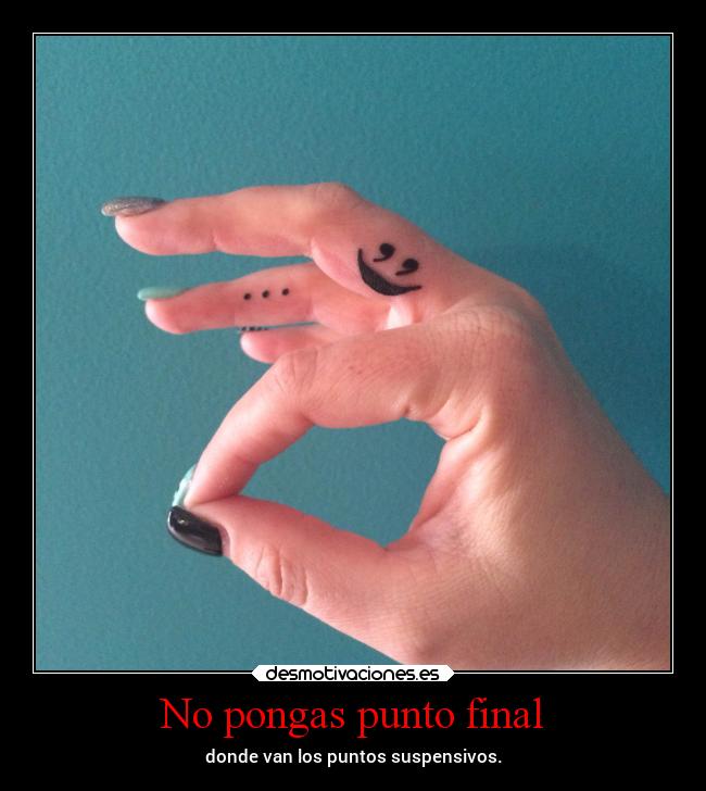 No pongas punto final -