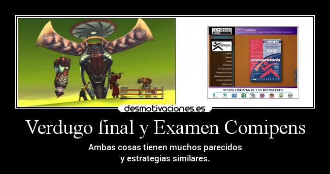 Verdugo final y Examen Comipens - Ambas cosas tienen muchos parecidos
y estrategias similares.