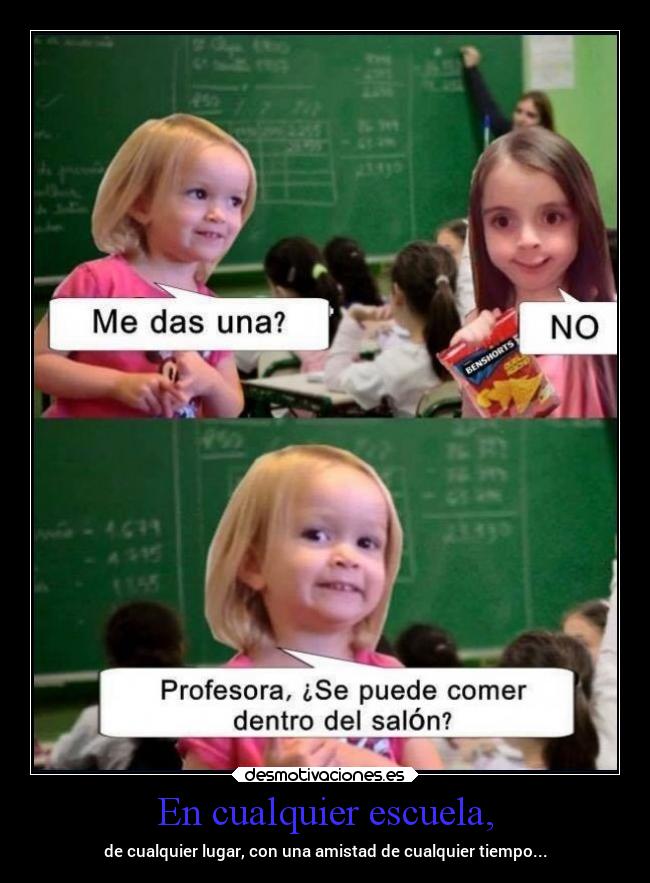 En cualquier escuela, -