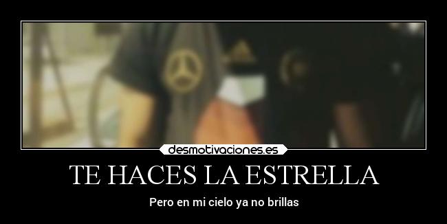 TE HACES LA ESTRELLA - 